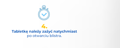 Tabletkę należy zażyć natychmiast po otwarciu blistra.